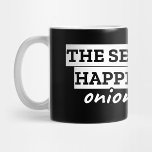 The secret to happiness is onion rings Mug